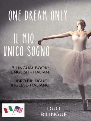 cover image of One Dream Only / Il mio unico sogno (Libro bilingue
